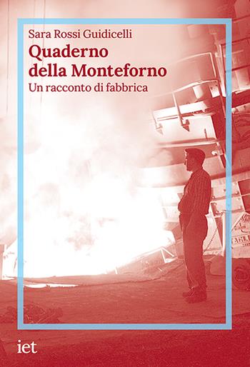 Quaderno della Monteforno. Un racconto di fabbrica - Sara Rossi Guidicelli - Libro IET Ist. Editoriale Ticinese 2024, Storie di qui | Libraccio.it