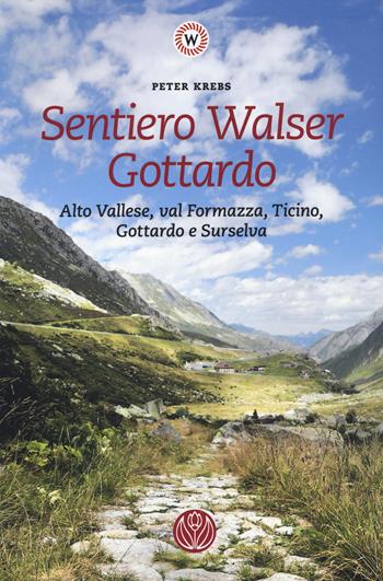 Sentiero Walser Gottardo. Alto vallese, Val Formazza... - Peter Krebs - Libro IET Ist. Editoriale Ticinese 2025 | Libraccio.it