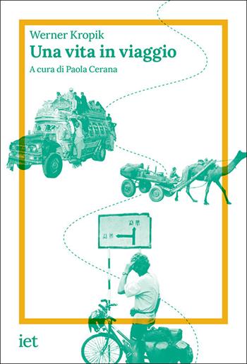 Una vita in viaggio - Werner Kropik - Libro IET Ist. Editoriale Ticinese 2025, Storie di qui | Libraccio.it