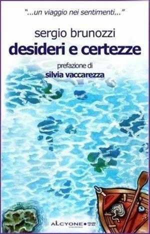 Desideri e certezze - Sergio Brunozzi - Libro Alcyone Casa Editrice 2007 | Libraccio.it