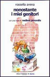 Nonostante i miei genitori - Rossella Arena - Libro Alcyone Casa Editrice 2007, Tamburi | Libraccio.it
