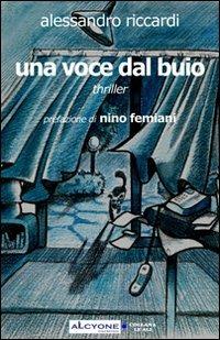Una voce dal buio - Alessandro Riccardi - Libro Alcyone Casa Editrice 2007 | Libraccio.it