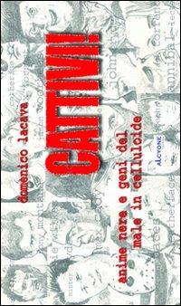 Cattivi. Anime nere e geni del male in celluloide - Domenico Lacava - Libro Alcyone Casa Editrice 2008 | Libraccio.it