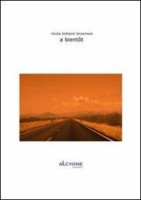 À bientôt - Nicola Bottacin Brownson - Libro Alcyone Casa Editrice 2010 | Libraccio.it