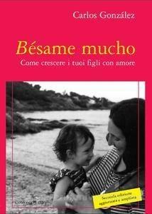 Bésame mucho. Come crescere i vostri figli con amore - Carlos González - Libro Coleman 2006, Schegge dello specchio | Libraccio.it