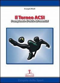 Il torneo ACSI. Il campionato di calcio dei cosentini - Arcangelo Minelli - Libro Erranti 2006, L'angolo dello sport | Libraccio.it