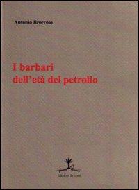 I barbari dell'età del petrolio - Antonio Broccolo - Libro Erranti 2009 | Libraccio.it
