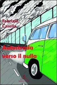 Autostrada verso il nulla - Fabrizio Casella - Libro Erranti 2012, Errantiche | Libraccio.it