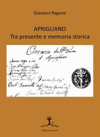 Aprigliano tra presente e memoria storica - Giovanni Ragone - Libro Erranti 2014 | Libraccio.it