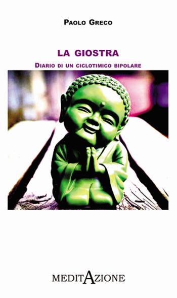 La giostra. Diario di un ciclotimico bipolare - Paolo Greco - Libro Erranti 2016, Meditazione | Libraccio.it