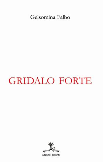 Gridalo forte - Gelsomina Falbo - Libro Erranti 2017, Narrantiche | Libraccio.it
