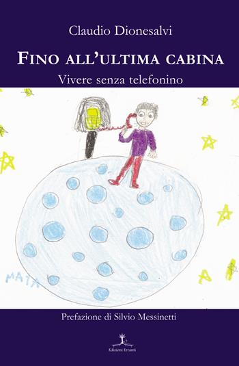 Fino all'ultima cabina. Vivere senza telefonino - Claudio Dionesalvi - Libro Erranti 2017, Narrantiche | Libraccio.it