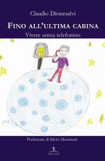 Fino all'ultima cabina. Vivere senza telefonino - Claudio Dionesalvi - Libro Erranti 2017, Narrantiche | Libraccio.it