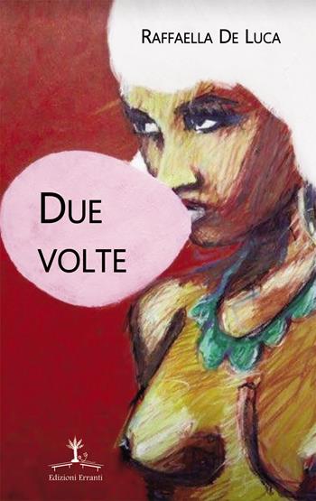 Due volte - Raffaella De Luca - Libro Erranti 2017, Narrantiche | Libraccio.it