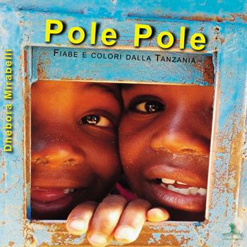 Pole Pole. Fiabe e colori dalla Tanzania - Dhebora Mirabelli - Libro Erranti 2017 | Libraccio.it
