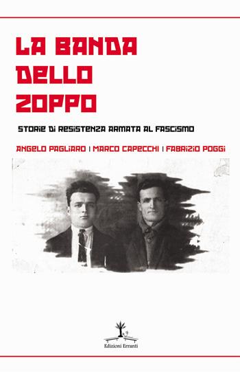 La banda dello zoppo. Storie di resistenza armata al fascismo - Angelo Pagliaro, Marco Capecchi, Fabrizio Poggi - Libro Erranti 2018 | Libraccio.it