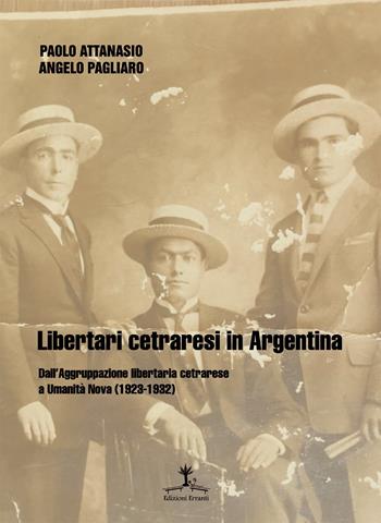 Libertari cetraresi in Argentina. Dall'Aggruppazione libertaria cetrarese a Umanità Nova (1923-1932) - Angelo Pagliaro, Paolo Attanasio - Libro Erranti 2018, Refractaria | Libraccio.it