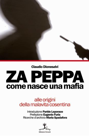 Za Peppa. Come nasce una mafia, alle origini della malavita cosentina - Claudio Dionesalvi - Libro Erranti 2018 | Libraccio.it
