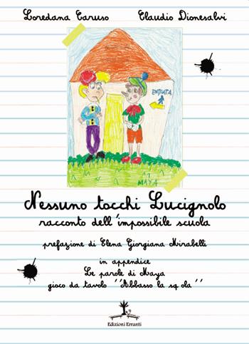 Nessuno tocchi Lucignolo. Racconto dell'impossibile scuola - Loredana Caruso, Claudio Dionesalvi - Libro Erranti 2018 | Libraccio.it