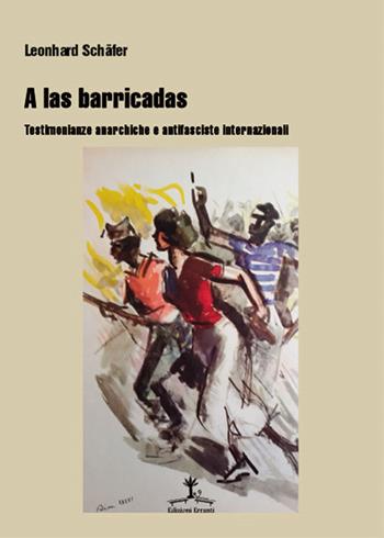 A las barricadas. Testimonianze anarchiche e antifasciste internazionali - Leonhard Schäfer - Libro Erranti 2019, Refractaria | Libraccio.it