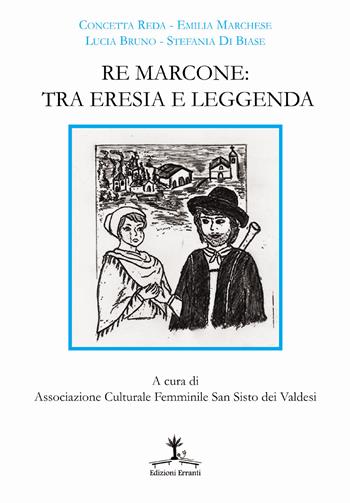Re Marcone: tra eresia e leggenda - Concetta Reda, Emilia Marchese, Lucia Bruno - Libro Erranti 2019 | Libraccio.it