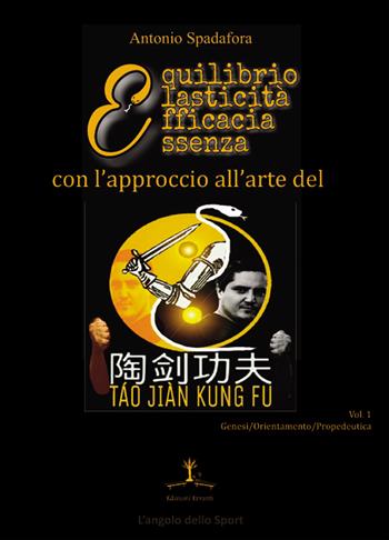 L' approccio all'arte del Táo Jiàn Kung Fu. Genesi, orientamento e propedeutica della disciplina. Vol. 1 - Antonio Spadafora - Libro Erranti 2019, L'angolo dello sport | Libraccio.it
