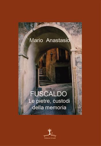 Fuscaldo. Le pietre, custodi della memoria - Mario Anastasio - Libro Erranti 2019 | Libraccio.it