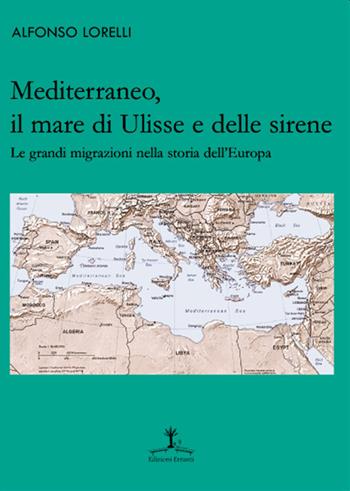 Mediterraneo, il mare di Ulisse e delle sirene. Le grandi migrazioni nella storia dell'Europa - Alfonso Lorelli - Libro Erranti 2019 | Libraccio.it