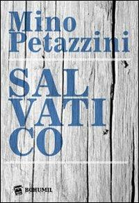 Salvatico - Mino Petazzini - Libro Bohumil Edizioni 2013 | Libraccio.it