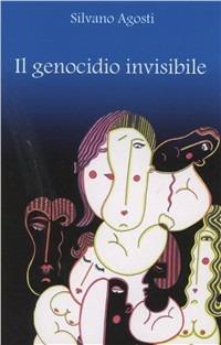 Il genocidio invisibile - Silvano Agosti - Libro L'Immagine Edizioni 2008 | Libraccio.it