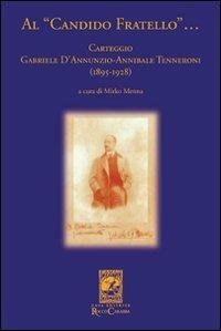 Al «candido fratello»... Carteggio Gabriele D'Annunzio-Annibale Tenneroni. (1895-1928) - Gabriele D'Annunzio, Annibale Tenneroni - Libro Carabba 2007, La biblioteca del particolare | Libraccio.it