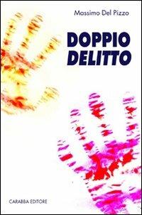Doppio delitto - Massimo Del Pizzo - Libro Carabba 2007, Universale Carabba | Libraccio.it