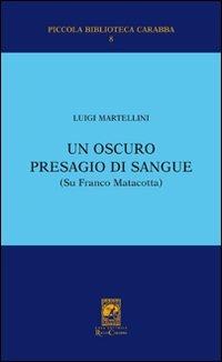 Un oscuro presagio di sangue (Su Franco Matacotta) - Luigi Martellini - Libro Carabba 2007, Piccola biblioteca Carabba | Libraccio.it
