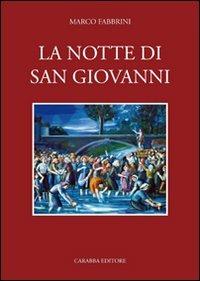 La notte di San Giovanni. Etnografia di una festa popolare abruzzese. Norma e mutamento a Civitella Roveto - Marco Fabbrini - Libro Carabba 2007, Letteratura popolare | Libraccio.it