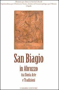 San Biagio. In Abruzzo tra storia, arte e tradizioni  - Libro Carabba 2007, Storia e documenti | Libraccio.it