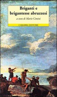 Briganti e brigantesse abruzzesi. Due opere teatrali inglesi di metà Ottocento  - Libro Carabba 2007, Le monete d'oro | Libraccio.it