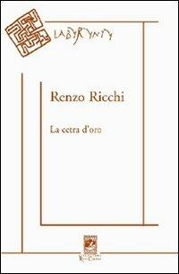 La cetra d'oro. Poesie 1950-2005 - Renzo Ricchi - Libro Carabba 2007, Labyrynty | Libraccio.it