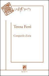 Campanile d'aria - Teresa Ferri - Libro Carabba 2007, Labyrynty | Libraccio.it