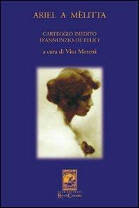 Ariel a Melitta. Carteggio inedito D'Annunzio-De Felici - Vito Moretti - Libro Carabba 2007, La biblioteca del particolare | Libraccio.it