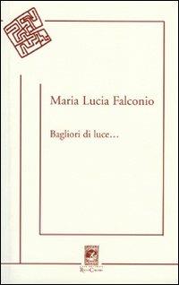 Bagliori di luce - M. Lucia Falconio - Libro Carabba 2007, Poesie | Libraccio.it