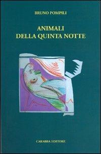Animali della quinta notte - Bruno Pompili - Libro Carabba 2007, Universale Carabba | Libraccio.it