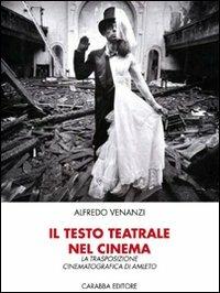 Il testo teatrale nel cinema: la trasposizione cinematografica di Amleto - Alfredo Venanzi - Libro Carabba 2008, Storia e documenti | Libraccio.it