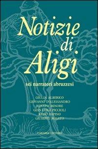 Notizie di Aligi. Sei narratori abruzzesi  - Libro Carabba 2009, Universale Carabba | Libraccio.it