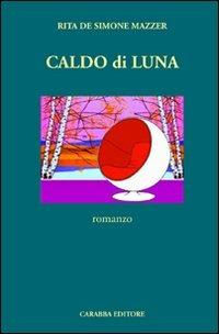 Caldo di luna - Rita De Simone Mazzer - Libro Carabba 2009, Universale Carabba | Libraccio.it