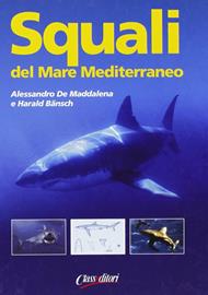 Squali del Mar Mediterraneo. Ediz. illustrata - Alessandro De Maddalena, Harald Bänsch - Libro Class Editori 2010, Il tagliamare | Libraccio.it