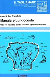 Mangiare lungocosta. Oltre 650 ristoranti, osterie e locande a portata di approdo