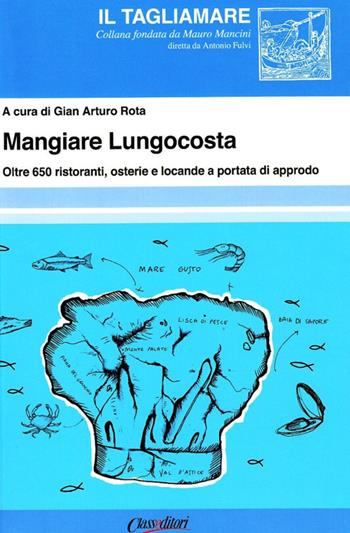 Mangiare lungocosta. Oltre 650 ristoranti, osterie e locande a portata di approdo  - Libro Class Editori 2008, Il tagliamare | Libraccio.it