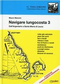 Navigare lungocosta. Vol. 3: Dall'Argentario a S. Maria di Leuca. - Mauro Mancini - Libro Class Editori 2010, Il tagliamare | Libraccio.it