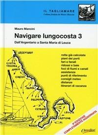Navigare lungocosta. Vol. 3: Dall'Argentario a S. Maria di Leuca - Mauro Mancini - Libro Class Editori 2010, Il tagliamare | Libraccio.it