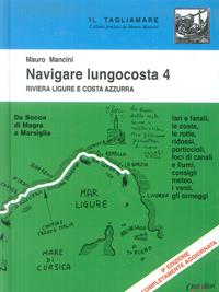 Navigare lungocosta. Vol. 4: La Riviera ligure e la Costa Azzurra: da Bocca di Magra a Marsiglia. - Mauro Mancini - Libro Class Editori 2011, Il tagliamare | Libraccio.it